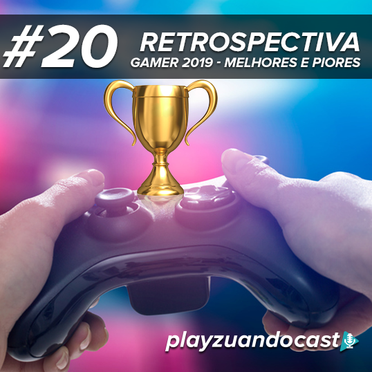 Playzuandocast 20 – Retrospectiva Gamer 2019 – Melhores e piores episode artwork