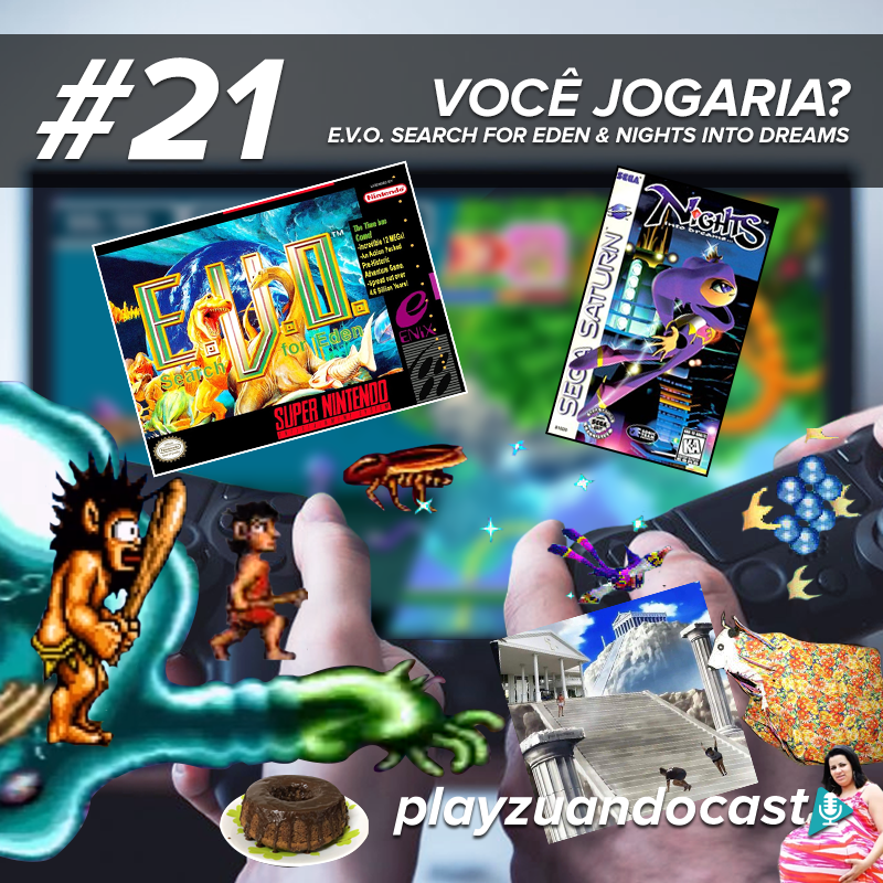 Playzuandocast 21 – Você Jogaria? E.V.O. Search for Eden & Nights into Dreams episode artwork