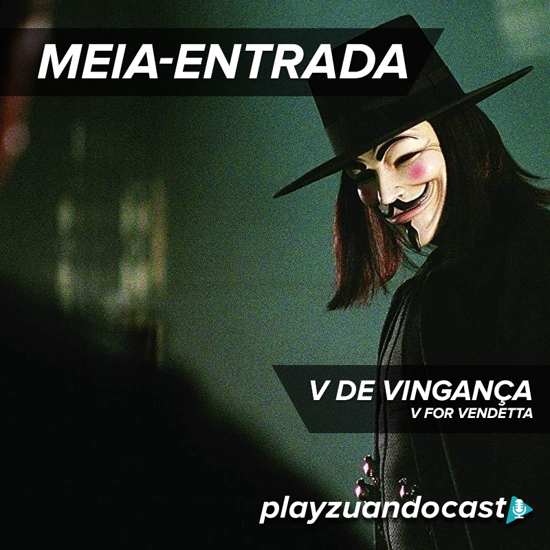 Playzuandocast Meia Entrada 01 – V de Vingança episode artwork