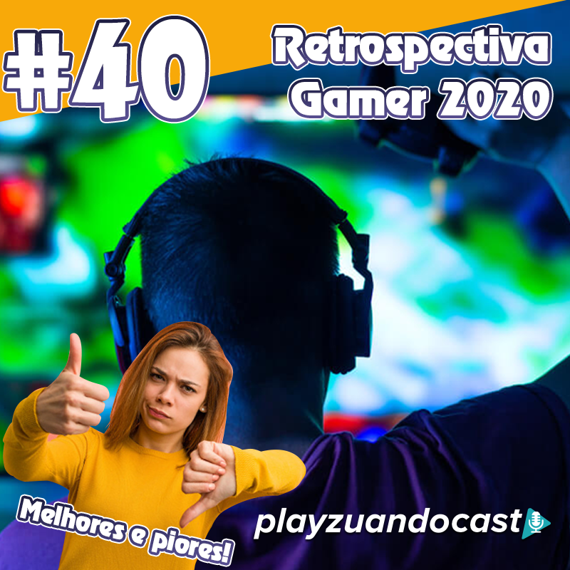 Playzuandocast 40 – Retrospectiva Gamer 2020 – Melhores e piores episode artwork
