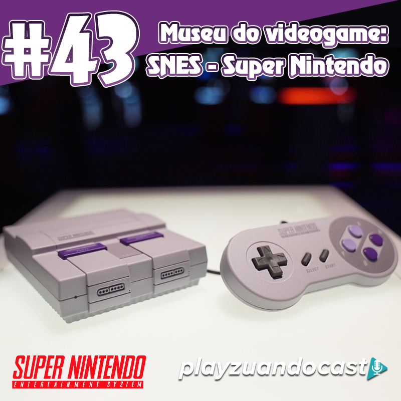 Playzuandocast 43 – Museu do videogame: SNES – Super Nintendo episode artwork
