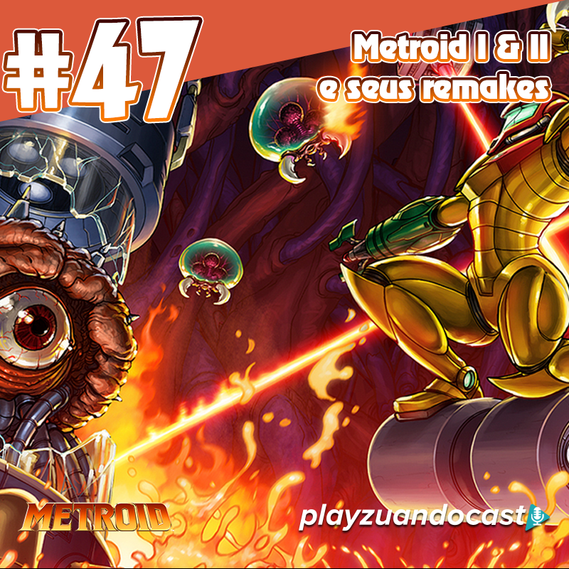 Playzuandocast 47 – Metroid I & II e seus remakes episode artwork
