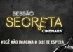 Sessão Secreta cinemark