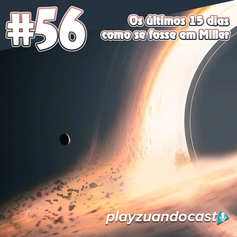 Playzuandocast 56 - Os últimos 15 dias como se fosse em Miller episode artwork